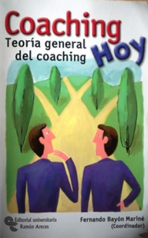 Coaching Hoy - Teoría General del Coaching (Reseña del libro de Fernando Bayón Mariné, Coordinador)