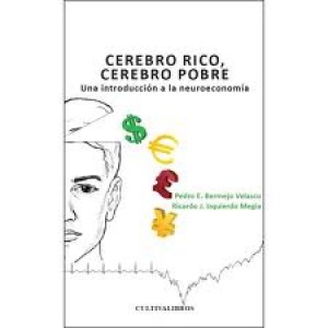 Cerebro rico, cerebro pobre. Una introducción a la neuroeconomía (Reseña del libro de Pedro E. Bermejo Velasco y Ricardo J. Izquierdo Megia)